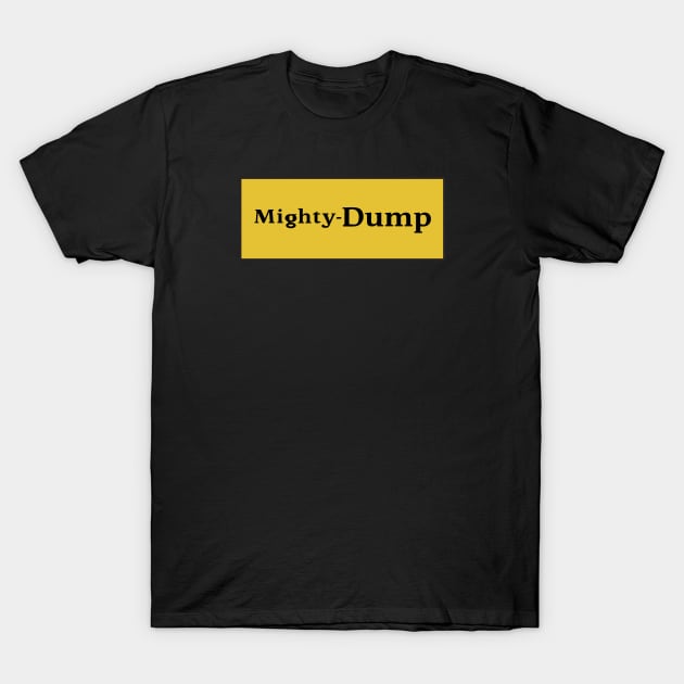 Mighty Dump ( tonka truck ) T-Shirt by Eugene and Jonnie Tee's